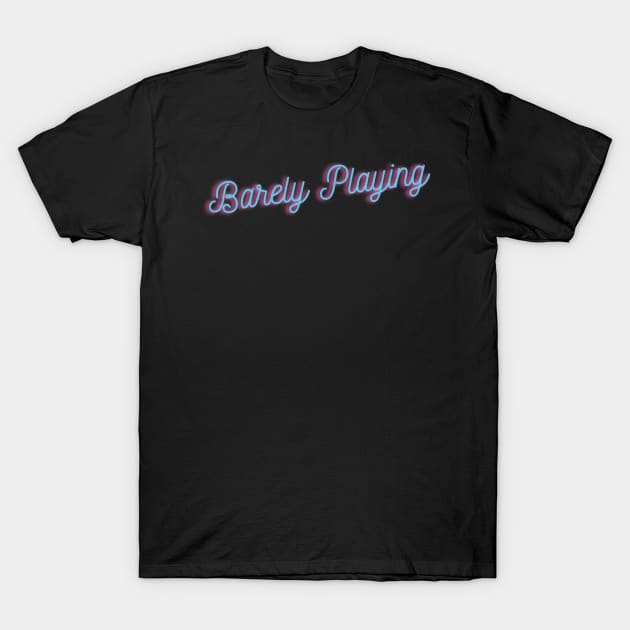 Barely Playing Logo T-Shirt by LightsCameraNonsense